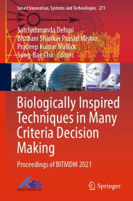 Title: Biologically Inspired Techniques in Many Criteria Decision Making: Proceedings of BITMDM 2021, Author: Satchidananda Dehuri