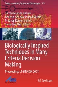 Title: Biologically Inspired Techniques in Many Criteria Decision Making: Proceedings of BITMDM 2021, Author: Satchidananda Dehuri