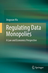 Title: Regulating Data Monopolies: A Law and Economics Perspective, Author: Jingyuan Ma