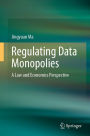 Regulating Data Monopolies: A Law and Economics Perspective