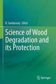 Title: Science of Wood Degradation and its Protection, Author: R. Sundararaj