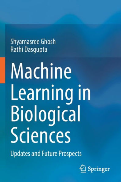 Machine Learning Biological Sciences: Updates and Future Prospects