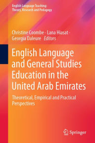 Title: English Language and General Studies Education in the United Arab Emirates: Theoretical, Empirical and Practical Perspectives, Author: Christine Coombe