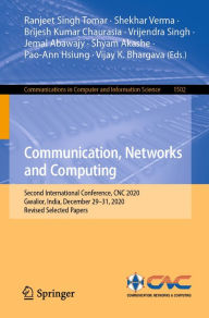 Title: Communication, Networks and Computing: Second International Conference, CNC 2020, Gwalior, India, December 29-31, 2020, Revised Selected Papers, Author: Ranjeet Singh Tomar