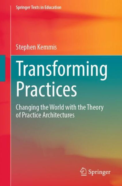 Transforming Practices: Changing the World with Theory of Practice Architectures