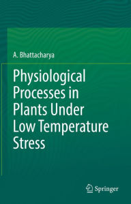 Title: Physiological Processes in Plants Under Low Temperature Stress, Author: A. Bhattacharya