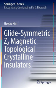 Title: Glide-Symmetric Z2 Magnetic Topological Crystalline Insulators, Author: Heejae Kim