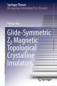 Title: Glide-Symmetric Z2 Magnetic Topological Crystalline Insulators, Author: Heejae Kim