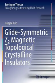 Title: Glide-Symmetric Z2 Magnetic Topological Crystalline Insulators, Author: Heejae Kim