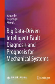 Title: Big Data-Driven Intelligent Fault Diagnosis and Prognosis for Mechanical Systems, Author: Yaguo Lei