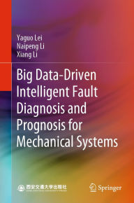 Title: Big Data-Driven Intelligent Fault Diagnosis and Prognosis for Mechanical Systems, Author: Yaguo Lei