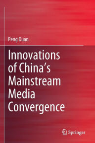 Title: Innovations of China's Mainstream Media Convergence, Author: Peng Duan