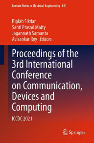 Title: Proceedings of the 3rd International Conference on Communication, Devices and Computing: ICCDC 2021, Author: Biplab Sikdar