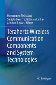 Title: Terahertz Wireless Communication Components and System Technologies, Author: Mohammed El Ghzaoui