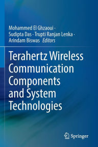 Title: Terahertz Wireless Communication Components and System Technologies, Author: Mohammed El Ghzaoui