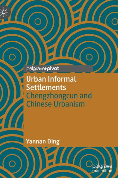 Urban Informal Settlements: Chengzhongcun and Chinese Urbanism