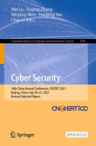 Title: Cyber Security: 18th China Annual Conference, CNCERT 2021, Beijing, China, July 20-21, 2021, Revised Selected Papers, Author: Wei Lu