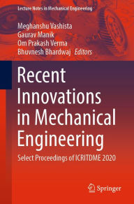 Title: Recent Innovations in Mechanical Engineering: Select Proceedings of ICRITDME 2020, Author: Meghanshu Vashista