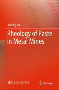 Title: Rheology of Paste in Metal Mines, Author: Aixiang Wu