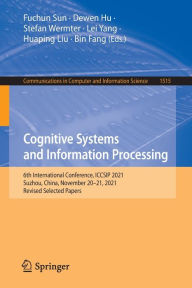 Title: Cognitive Systems and Information Processing: 6th International Conference, ICCSIP 2021, Suzhou, China, November 20-21, 2021, Revised Selected Papers, Author: Fuchun Sun