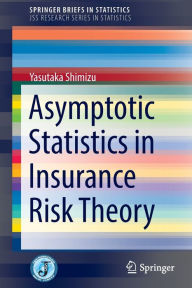 Title: Asymptotic Statistics in Insurance Risk Theory, Author: Yasutaka Shimizu