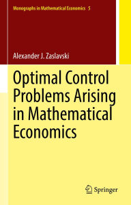 Title: Optimal Control Problems Arising in Mathematical Economics, Author: Alexander J. Zaslavski