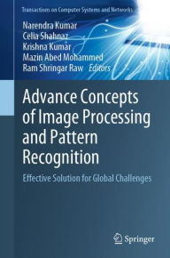 Title: Advance Concepts of Image Processing and Pattern Recognition: Effective Solution for Global Challenges, Author: Narendra Kumar