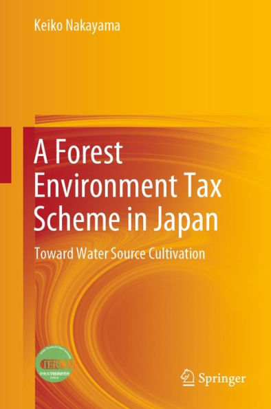 A Forest Environment Tax Scheme in Japan: Toward Water Source Cultivation