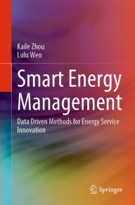 Title: Smart Energy Management: Data Driven Methods for Energy Service Innovation, Author: Kaile Zhou