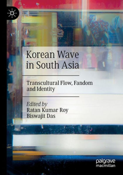 Korean Wave South Asia: Transcultural Flow, Fandom and Identity