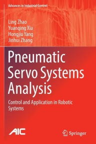 Title: Pneumatic Servo Systems Analysis: Control and Application in Robotic Systems, Author: Ling Zhao