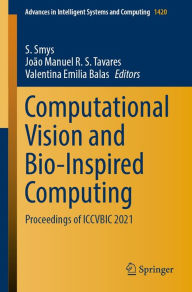 Title: Computational Vision and Bio-Inspired Computing: Proceedings of ICCVBIC 2021, Author: S. Smys