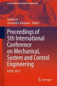 Title: Proceedings of 5th International Conference on Mechanical, System and Control Engineering: ICMSC 2021, Author: Xuelin Lei