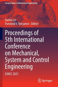 Title: Proceedings of 5th International Conference on Mechanical, System and Control Engineering: ICMSC 2021, Author: Xuelin Lei