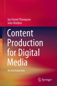 Title: Content Production for Digital Media: An Introduction, Author: Jay Daniel Thompson