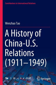 Title: A History of China-U.S. Relations (1911-1949), Author: Wenzhao Tao