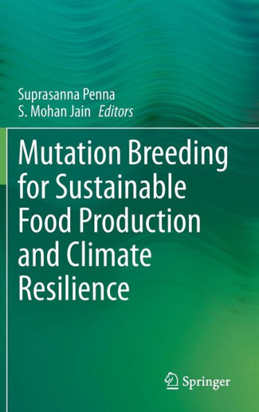 Mutation Breeding for Sustainable Food Production and Climate Resilience