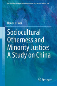 Title: Sociocultural Otherness and Minority Justice: A Study on China, Author: Hanna H. Wei