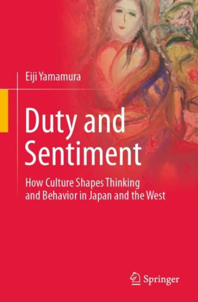 Duty and Sentiment: How Culture Shapes Thinking Behavior Japan the West