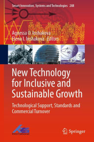 Title: New Technology for Inclusive and Sustainable Growth: Technological Support, Standards and Commercial Turnover, Author: Agnessa O. Inshakova