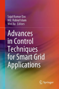 Title: Advances in Control Techniques for Smart Grid Applications, Author: Sajal Kumar Das