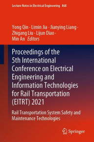 Title: Proceedings of the 5th International Conference on Electrical Engineering and Information Technologies for Rail Transportation (EITRT) 2021: Rail Transportation System Safety and Maintenance Technologies, Author: Yong Qin