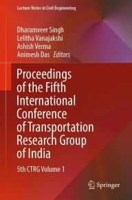 Title: Proceedings of the Fifth International Conference of Transportation Research Group of India: 5th CTRG Volume 1, Author: Dharamveer Singh