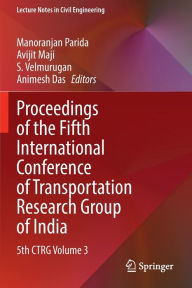 Title: Proceedings of the Fifth International Conference of Transportation Research Group of India: 5th CTRG Volume 3, Author: Manoranjan Parida