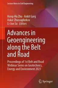 Title: Advances in Geoengineering along the Belt and Road: Proceedings of 1st Belt and Road Webinar Series on Geotechnics, Energy and Environment 2021, Author: Hong-Hu Zhu