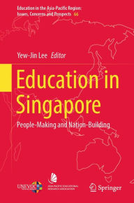 Title: Education in Singapore: People-Making and Nation-Building, Author: Yew-Jin Lee