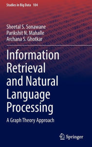 Title: Information Retrieval and Natural Language Processing: A Graph Theory Approach, Author: Sheetal S. Sonawane