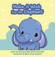 Title: Make A Wish For An Elephant: An angry elephant and a remote control: A funny and interactive book that will make your kids squeal with delight!, Author: Apple Sophia Lim