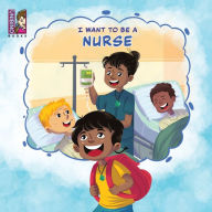 Title: I Want To Be A Nurse, Author: Novel Varius