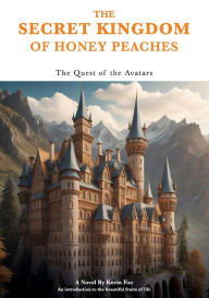 Title: The Secret Kingdom of Honey Peaches - Quest of the Avatars, Author: Kevin Foo
